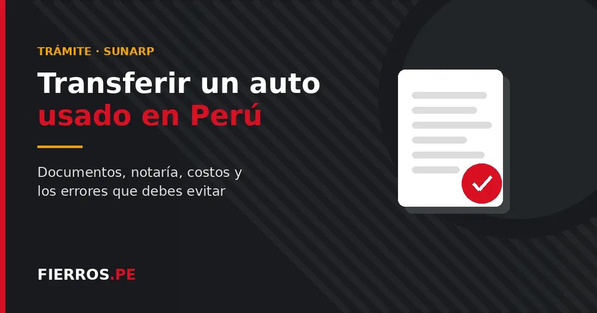 Cómo transferir un auto usado en Perú: guía completa del trámite en SUNARP (2026)